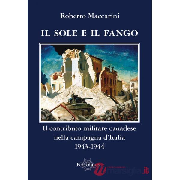 Sole e il fango. Il contributo militare canadese nella campagna d'Italia (1943-1944) (Il)