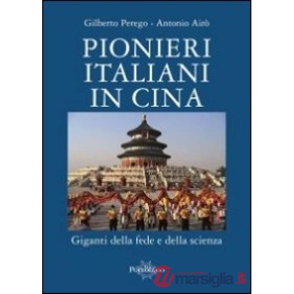Pionieri italiani in Cina. Giganti della fede e della scienza
