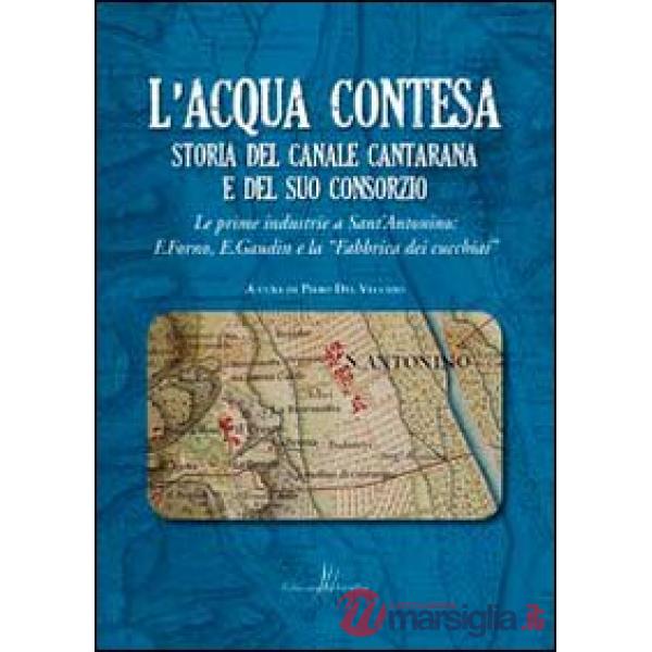 Acqua contesa. Storia del canale Cantarana e del suo consorzio (L')