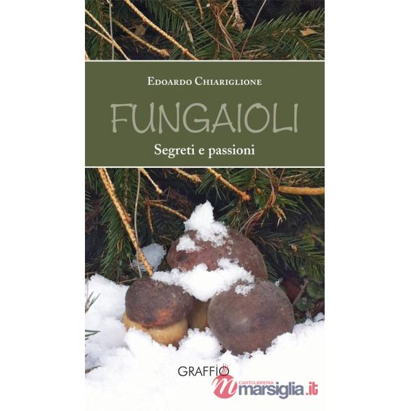 Fungaioli. Segreti e passioni