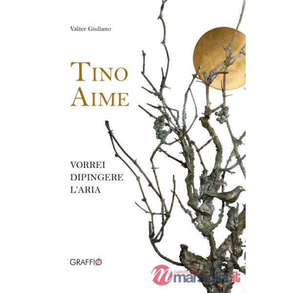 Tino Aime. Vorrei dipingere l'aria. Ediz. illustrata