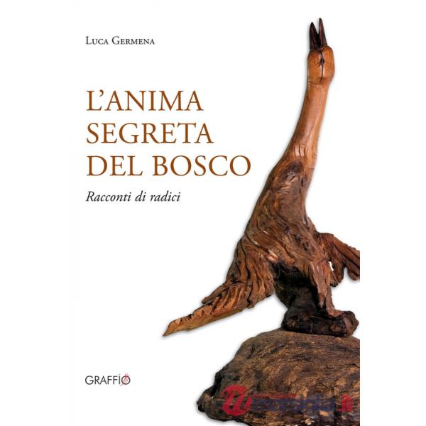 Anima segreta del bosco. Racconti di radici. Ediz. illustrata (L')