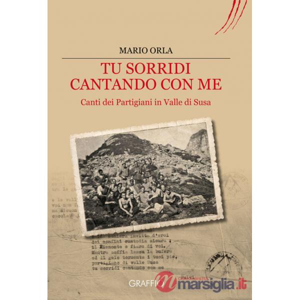 Tu sorridi cantando con me. Canti dei partigiani in Valle di Susa