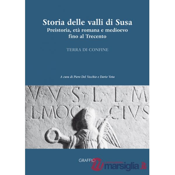 Storia delle valli di Susa. Preistoria, età romana e medioevo fino al Trecento