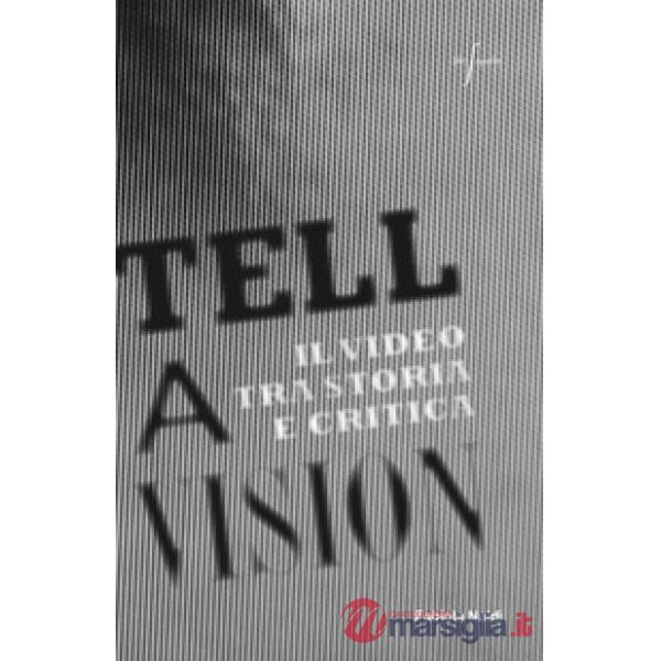 Tell a vision. Il video tra storia e critica