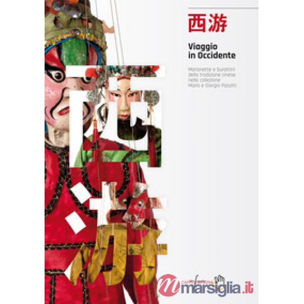 Viaggio in Occidente. Marionette e burattini della tradizione cinese nella collezione Mario e Giorgio Pasotti