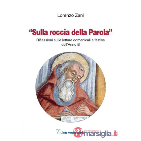 Sulla roccia della parola. Riflessioni sulle letture domenicali e festive dell'anno B