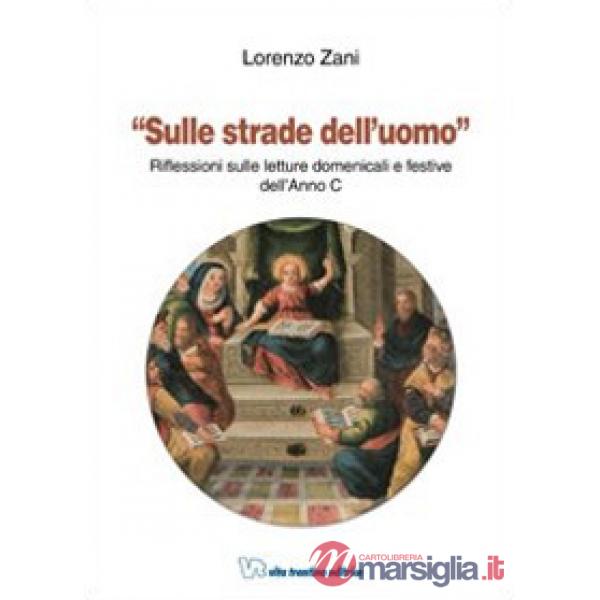 Sulle strade dell'uomo. Riflessioni sulle letture domenicali e festive dell'Anno C