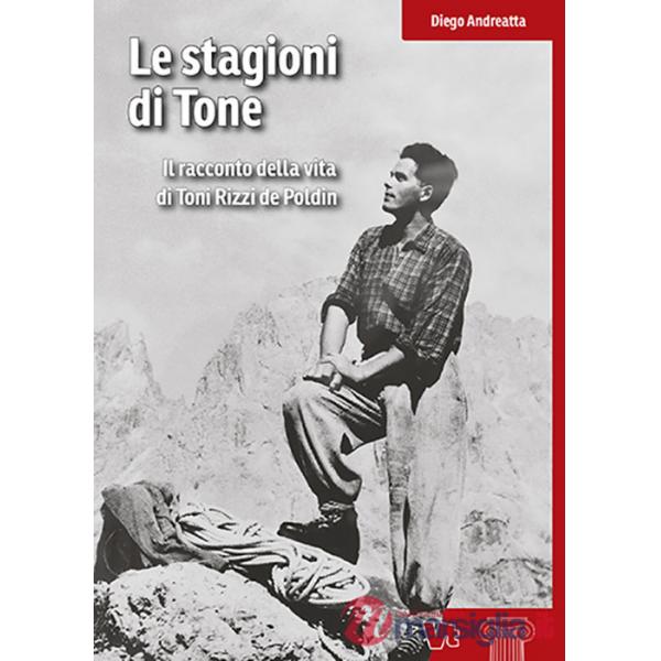 Stagioni di Tone. Il racconto della vita di Toni Rizzi de Poldin (Le)
