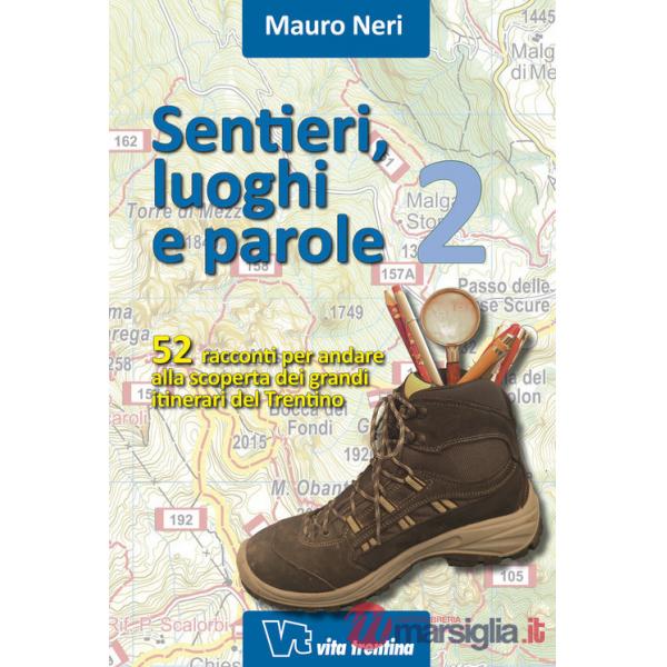 Sentieri, luoghi e parole. 52 racconti per andare alla scoperta dei grandi itinerari del Trentino. Vol. 2