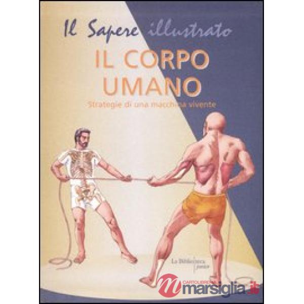 Corpo umano. Strategie di una macchina vivente (Il)