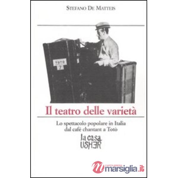 Teatro delle varietà. Lo spettacolo popolare in Italia dal cafè chantant a Totò (Il)