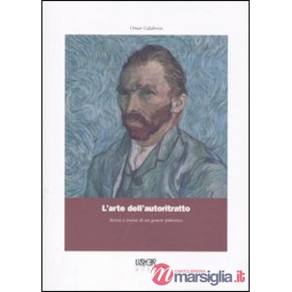 Arte dell'autoritratto. Storia e teoria di un genere pittorico (L')