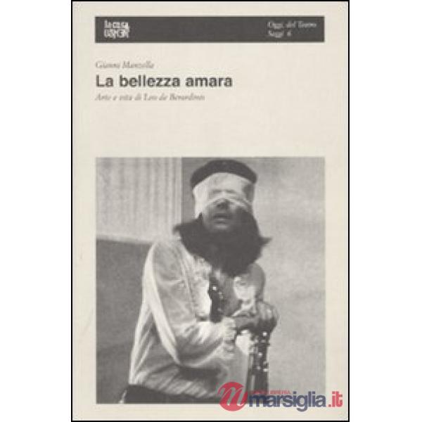 Bellezza amara. Arte e vita di Leo Di Berardinis (La)
