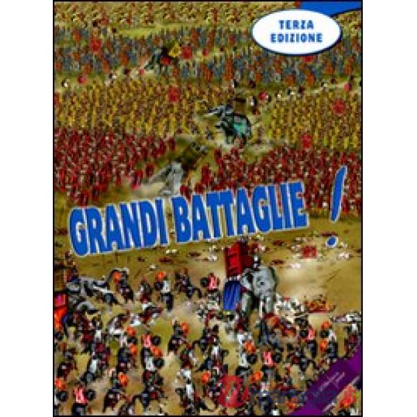 Grandi battaglie! Guerre di ieri e di oggi armi, eserciti, strategie la pace e