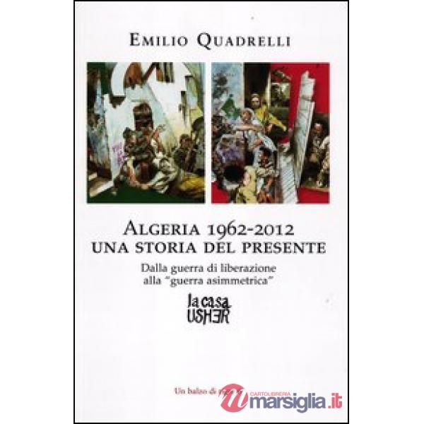 Algeria 1962-2012: una storia del presente. Dalla guerra di liberazione alla «guerra asimmetrica»