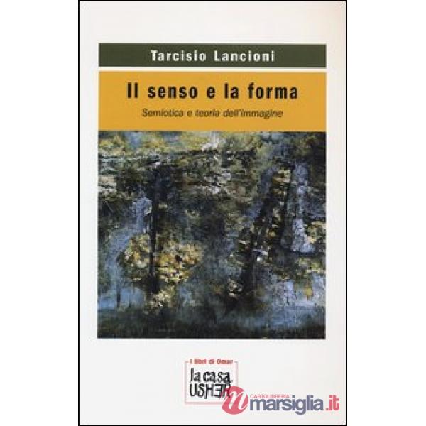 Senso e la forma. Semiotica e teoria dell'immagine (Il)