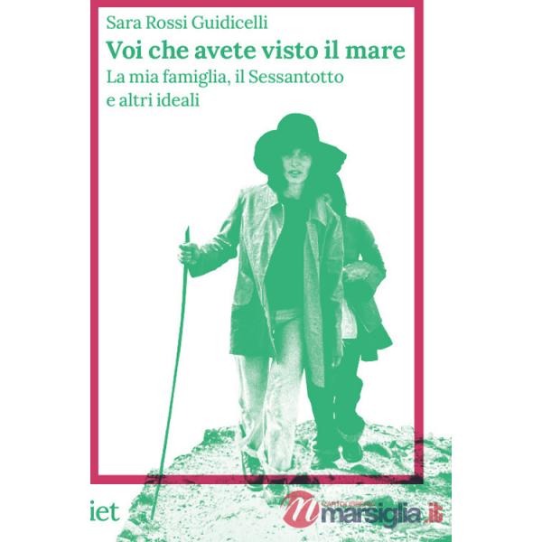 Voi che avete visto il mare. La mia famiglia, il Sessantotto e altri ideali