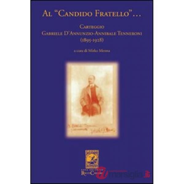 Al «candido fratello»... Carteggio Gabriele D'Annunzio-Annibale Tenneroni. (1895-1928)