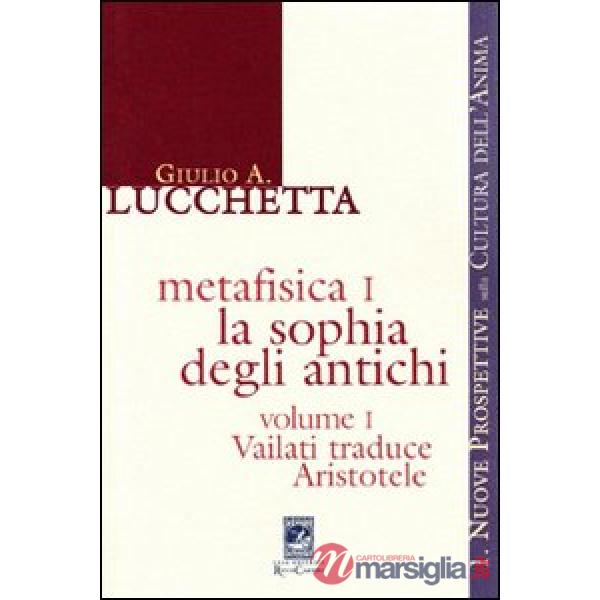 Metafisica 1. La sophia degli antichi. Vol. 1: Vailati traduce Aristotele