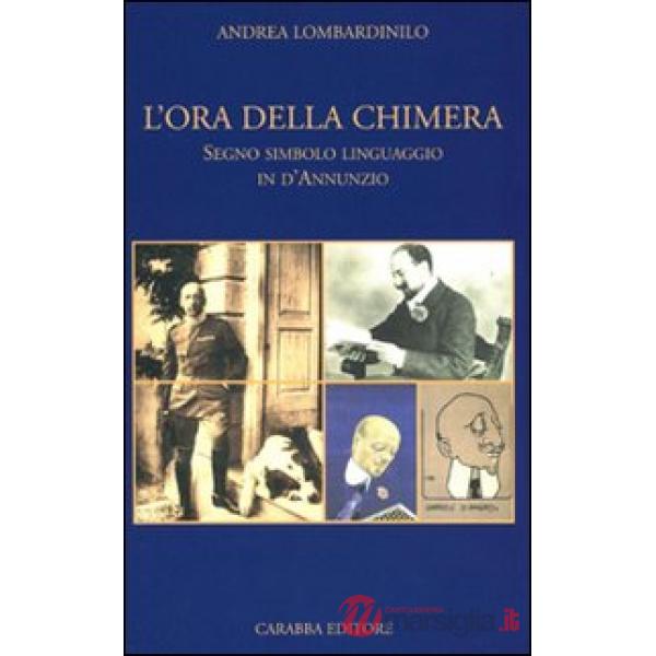 Ora della chimera. Segno, simbolo, linguaggio in D'Annunzio (L')