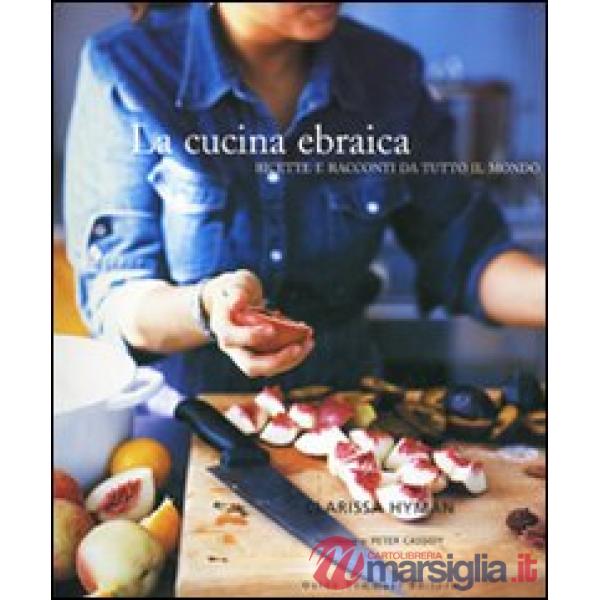 Cucina ebraica. Ricette e racconti da tutto il mondo (La)