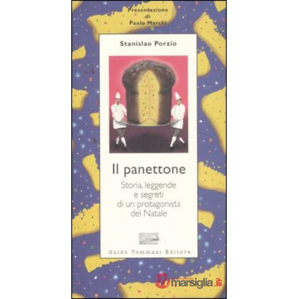 Panettone. Storia, leggende, segreti e fortune di un protagonista del Natale (Il