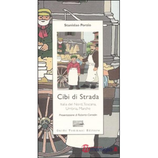 Cibi di strada. Italia del nord, Toscana, Umbria, Marche