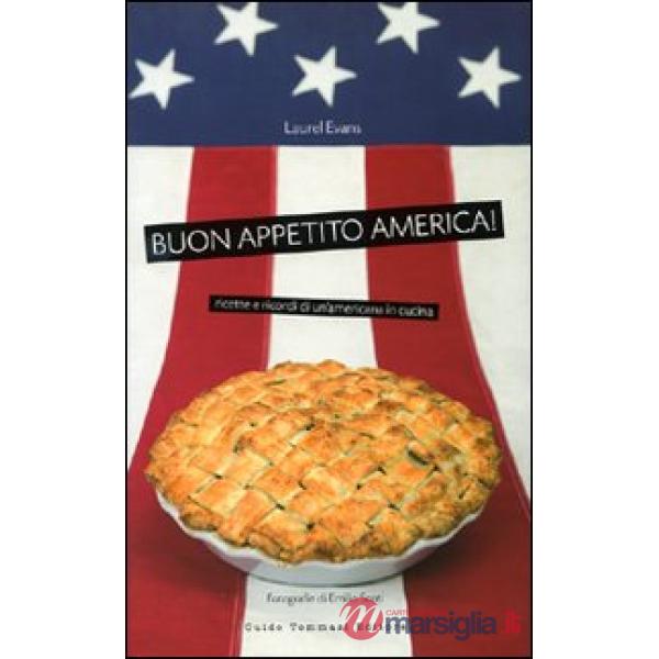 Buon appetito, America! Ricette e ricordi di un'americana in cucina. Ediz. illustrata