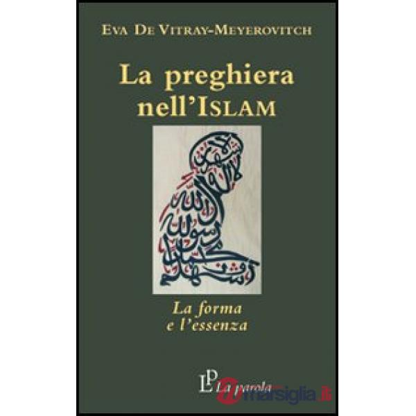 La preghiera nell'Islam. La forma e l'essenza