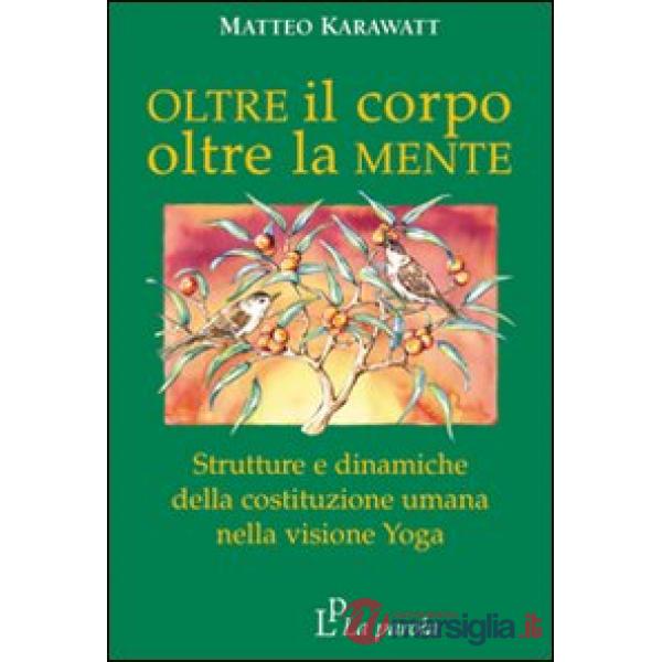 Oltre il corpo oltre la mente. Strutture e dinamiche della costituzione umana nella visione yoga