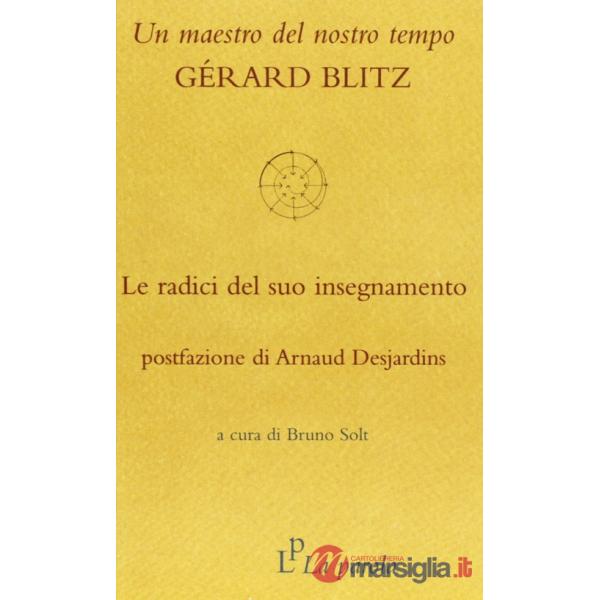 Maestro del nostro tempo: Gérard Blitz. Le radici del suo insegnamento (Un)