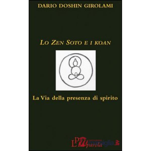 Zen Soto e i Koan. La via della presenza di spirito (Lo)