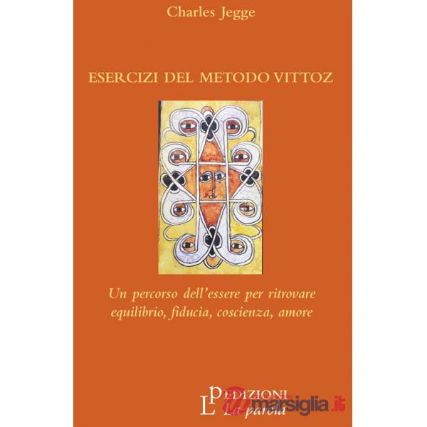 Esercizi del metodo Vittoz. Un percorso dell'essere per ritrovare equilibrio, fiducia, coscienza, amore