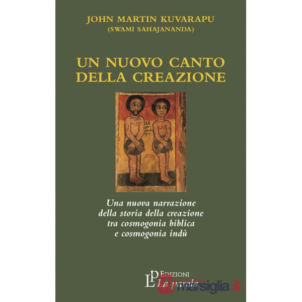 Nuovo canto della creazione. Una nuova narrazione della storia della creazione tra cosmogonia biblica e cosmonia indù (Un)