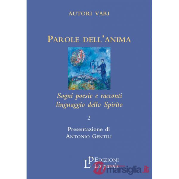 Parole dell'anima. Sogni poesie e racconti linguaggio della spirito. Vol. 2