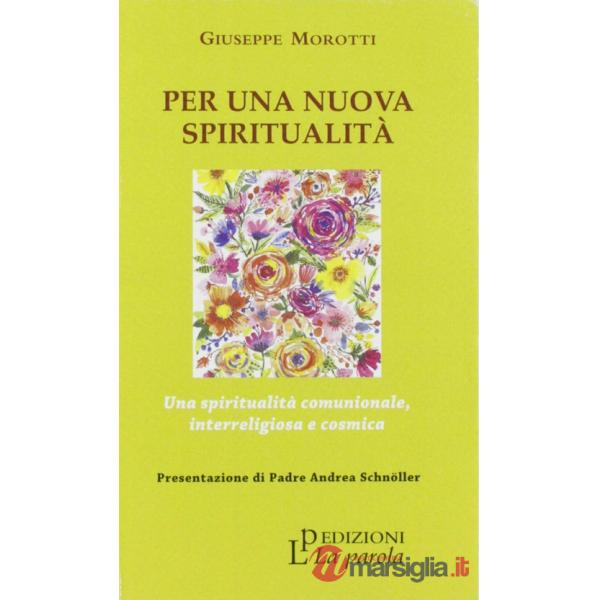 Per una nuova spiritualità. Una spiritualità comunionale, interreligiosa e cosmica