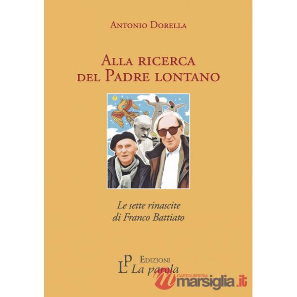 Alla ricerca del Padre lontano. Le sette rinascite di Franco Battiato