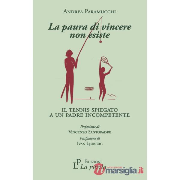 Paura di vincere non esiste. Il tennis spiegato a un padre incompetente (La)