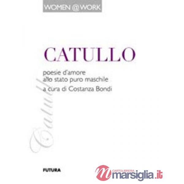 Catullo. Poesie d'amore allo stato puro maschile