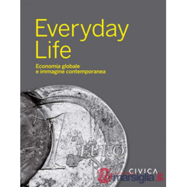 Everyday Life. Economia globale e immagine contemporanea