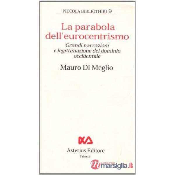 Parabola dell'eurocentrimo. Grandi narrazioni e legittimazione del dominio occidentale (La)