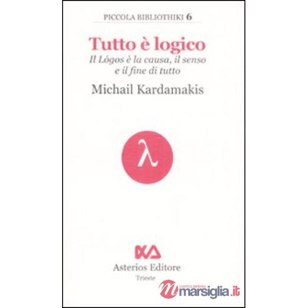 Tutto è logico. Il Lógos è la causa, il senso e il fine di tutto