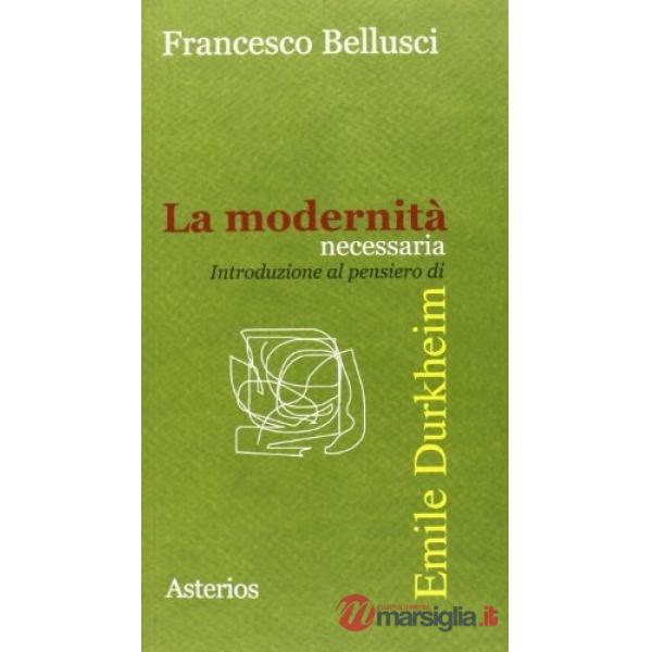 Modernità necessaria. Introduzione al pensiero di Emile Durkheim (La)