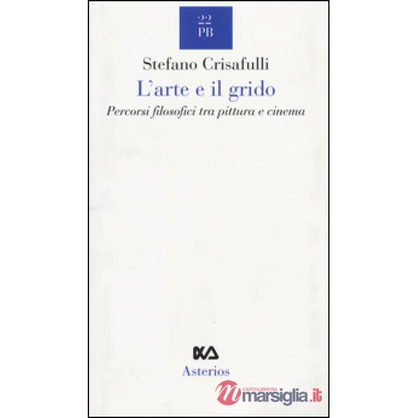 Arte e il grido. Percorsi filosofici tra pittura e cinema (L')