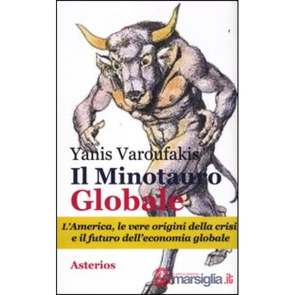 Minotauro globale. L'America, le vere origini della crisi e il futuro dell'econo