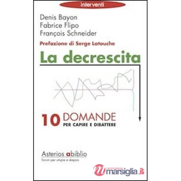 Decrescita. Dieci domande per capire e dibattere (La)