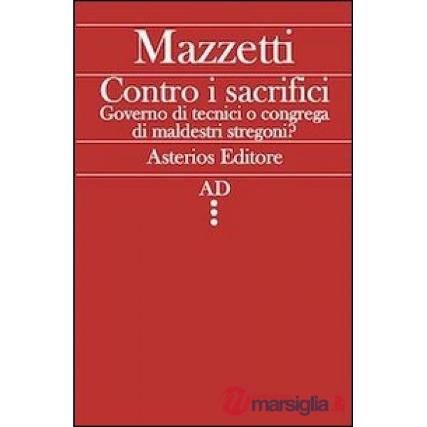 Contro i sacrifici. Governo di tecnici o congrega di maldestri stregoni?