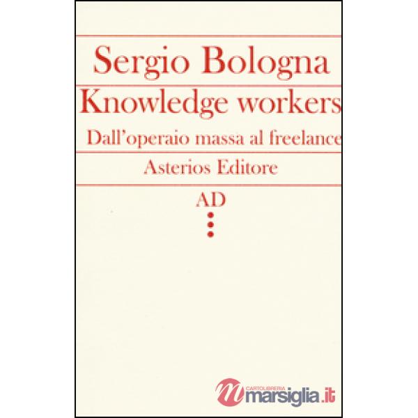 Knowledge workers. Dall'operaio massa al freelance