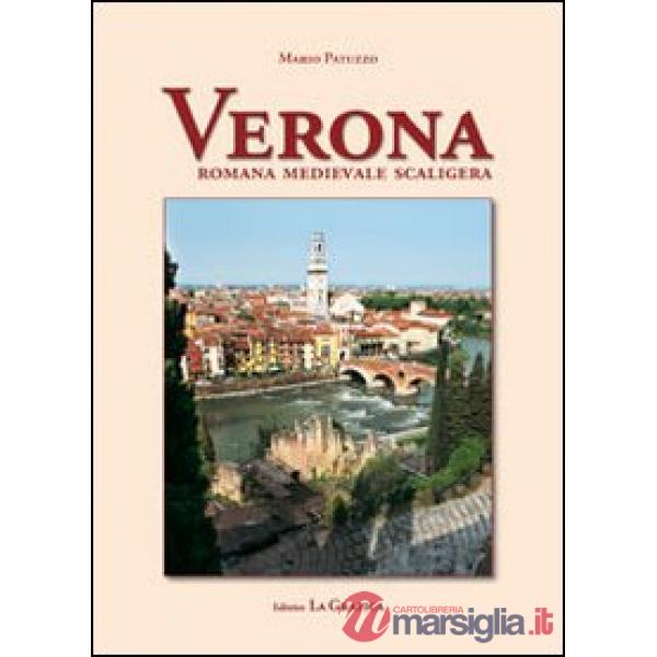 Verona. Romana, medievale, scaligera